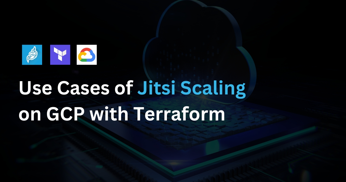 Use Case of Jitsi Scaling Using Terraform Script on GCP