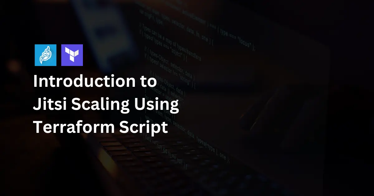 Introduction to Jitsi Scaling Using Terraform Script