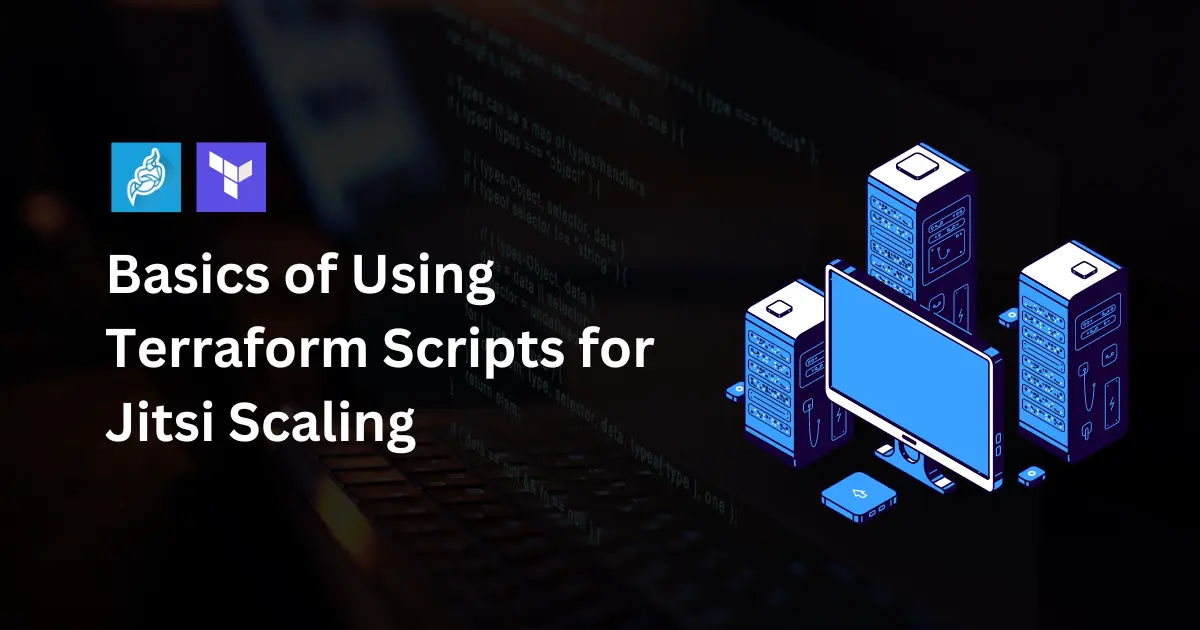 Basics of Using Terraform Scripts for Jitsi Scaling