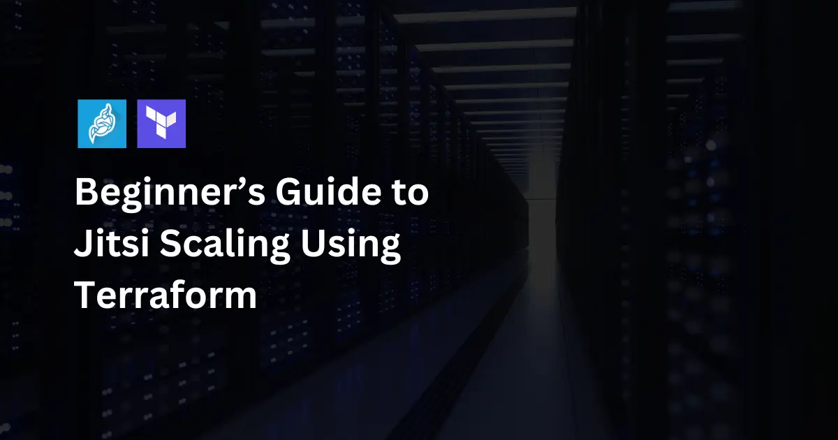 Beginner’s Guide to Jitsi Scaling Using Terraform