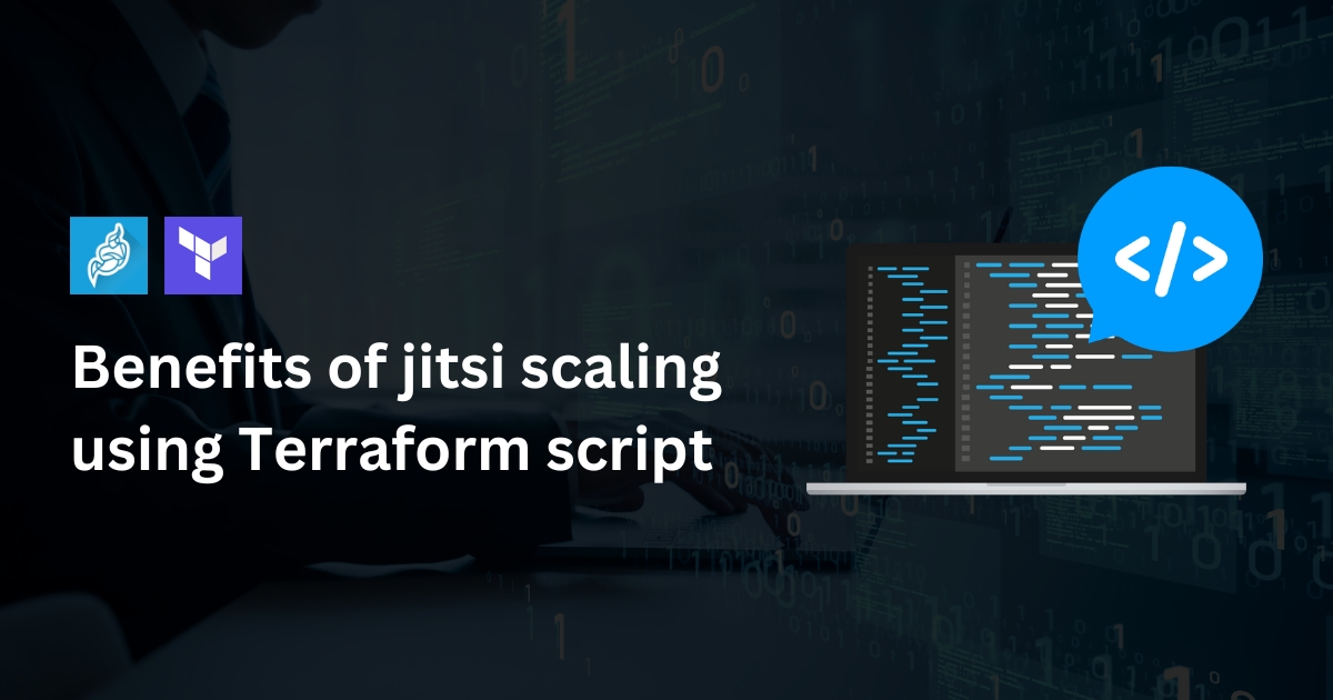 Benefits of Jitsi Scaling Using Terraform Scripts